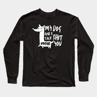 Best Pet - My Dog And I Talk About You Long Sleeve T-Shirt